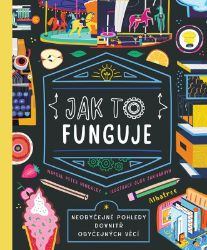 Jak to funguje - Neobyčejná pohledy dovnitř obyčejných věcí Jak to funguje - Neobyčejná pohledy dovnitř obyčejných věcí