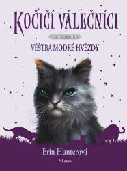 Kočičí válečníci - SUPEREDICE: Věštba Modré hvězdy - Erin Hunter - Dobrodružné knihy pro děti Kočičí válečníci - SUPEREDICE: Věštba Modré hvězdy