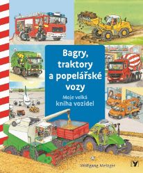 Bagry, traktory a popelářské vozy - Moje velká kniha vozidel Bagry, traktory a popelářské vozy - Moje velká kniha vozidel