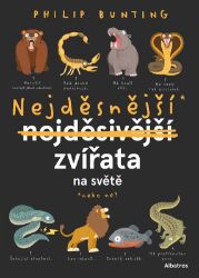 Nejděsnější zvířata na světě - Philip Bunting - Encyklopedie zvířat pro děti Nejděsnější zvířata na světě