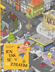Jen tak se neztratím - Magda Garguláková - Populárně naučná literatura pro děti Jen tak se neztratím