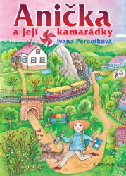 Anička a její kamarádky - Ivana Peroutková - Knihy pro dívky Anička a její kamarádky