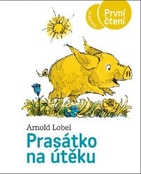 Prasátko na útěku - Arnold Lobel - Beletrie pro děti a mládež Prasátko na útěku