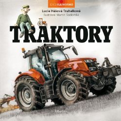 Traktory - Lucie Hášová Truhelková - Encyklopedie pro děti auta a jiné dopravní prostředky Traktory