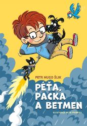 Péťa, Packa a Betmen - Petr Hugo Šlik - Dobrodružné knihy pro děti Péťa, Packa a Betmen