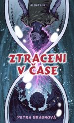 Ztraceni v čase - Petra Braunová - Dobrodružné knihy pro děti Ztraceni v čase