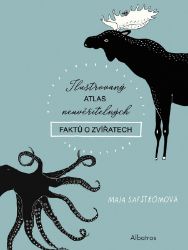 Ilustrovaný atlas neuvěřitelných faktů o zvířatech - Maja Säfström - Knihy pro první čtení Ilustrovaný atlas neuvěřitelných faktů o zvířatech