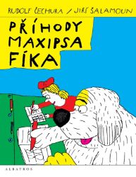 Příhody maxipsa Fíka - Rudolf Čechura - Pohádky pro děti Příhody maxipsa Fíka