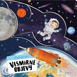 Moje první vesmírné objevy - Oldřich Růžička - Dětské knihy o vědě a technice Moje první vesmírné objevy