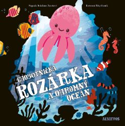 Chobotnička Rozárka a ohromný oceán - Bohdana Jarošová - Populárně naučná literatura pro děti Chobotnička Rozárka a ohromný oceán