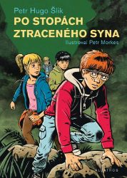 Po stopách ztraceného syna - Petr Hugo Šlik - Dobrodružné knihy pro děti Po stopách ztraceného syna