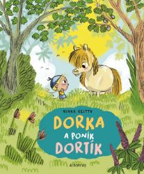 Dorka a poník Dortík - Ninka Reittu - Obrázkové knihy pro nejmenší Dorka a poník Dortík