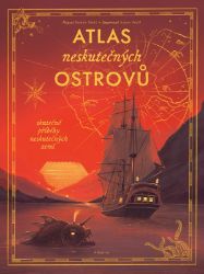 Atlas neskutečných ostrovů - Radek Malý - Populárně naučná literatura pro děti Atlas neskutečných ostrovů