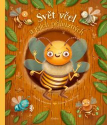 Svět včel a jejich příbuzných - Štěpánka Sekaninová - Populárně naučná literatura pro děti Svět včel a jejich příbuzných