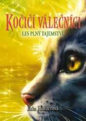 Kočičí válečníci (3) - Les plný tajemství - Erin Hunter - Dobrodružné knihy pro děti Kočičí válečníci (3) - Les plný tajemství