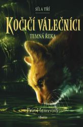 Kočičí válečníci: Síla tří (2) – Temná řeka - Erin Hunter - Dobrodružné knihy pro děti Kočičí válečníci: Síla tří (2) – Temná řeka