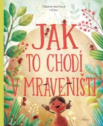 Jak to chodí v mraveništi - Štěpánka Sekaninová - Kouzelné čtení a ALBI tužka Jak to chodí v mraveništi