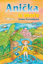 Anička u moře - Ivana Peroutková - Knihy pro dívky Anička u moře
