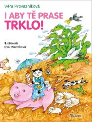 I aby tě prase trklo! - Věra Provazníková - Básničky a říkadla pro děti I aby tě prase trklo!