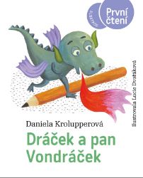 Dráček a pan Vondráček - Daniela Krolupperová - Beletrie pro děti a mládež Dráček a pan Vondráček