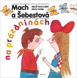 Mach a Šebestová na prázdninách - Miloš Macourek - Pohádky pro děti Mach a Šebestová na prázdninách