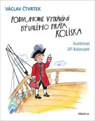 Podivuhodné vyprávění bývalého piráta Kolíska - Václav Čtvrtek - Dobrodružné knihy pro děti Podivuhodné vyprávění bývalého piráta Kolíska