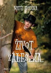 Život zálesáka - Matěj Houška - Knihy Život zálesáka