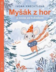 Myšák z hor a cesta za hvězdami - Ivona Knechtlová - Dobrodružné knihy pro děti Myšák z hor a cesta za hvězdami