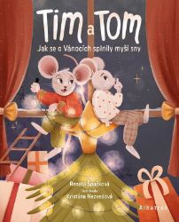 Tim a Tom – Jak se o Vánocích splnily myší sny - Renata Špačková - Pohádky pro děti Tim a Tom – Jak se o Vánocích splnily myší sny