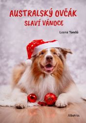 Australský ovčák slaví Vánoce - Leona Tomšů - Beletrie pro děti a mládež Australský ovčák slaví Vánoce