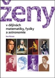 Ženy v dějinách matematiky, fyziky a astronomie - Ivo Kraus - Matematika a fyzika Ženy v dějinách matematiky, fyziky a astronomie