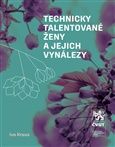 Technicky talentované ženy a jejich vynálezy - Ivo Kraus - Odborná a technická literatura Technicky talentované ženy a jejich vynálezy