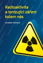 Radioaktivita a ionizující záření kolem nás - František Podzimek - Matematika a fyzika Radioaktivita a ionizující záření kolem nás