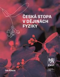 Česká stopa v dějinách fyziky - Ivo Kraus - Matematika a fyzika Česká stopa v dějinách fyziky