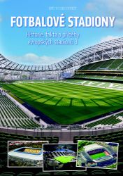 Fotbalové stadiony - Historie, fakta a příběhy evropských stadionů 3 Fotbalové stadiony - Historie, fakta a příběhy evropských stadionů 3