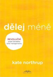 Dělej méně - Kate Northrup - Úspěšný život Dělej méně