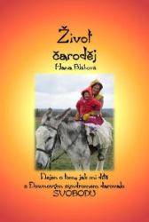 Život čaroděj - Nejen o tom, jak mi dítě s Downovým syndromem darovalo svobodu - Hana Bláhová - Biografie a autobiografie Život čaroděj - Nejen o tom, jak mi dítě s Downovým syndromem darovalo svobodu