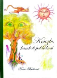 Kouzlo, kamkoli pohlédneš - Hana Bláhová - Pohádky pro děti Kouzlo, kamkoli pohlédneš