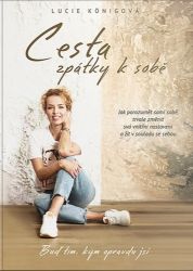 Cesta zpátky k sobě - Jak porozumět sami sobě, trvale změnit svá vnitřní nastavení a žít v - Lucie Königová - Motivační knihy Cesta zpátky k sobě - Jak porozumět sami sobě, trvale změnit svá vnitřní nastavení a žít v souladu se sebou.