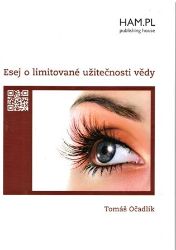 Esej o limitované užitečnosti vědy - Tomáš Očadlík - Přírodní vědy Esej o limitované užitečnosti vědy