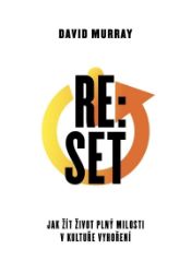 Re:Set - Jak žít život plný milosti v kultuře vyhoření - David P. Murray - Psychologie Re:Set - Jak žit život plný milosti v kultuře vyhoření