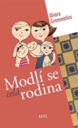 Modlí se celá rodina - Alvaro Grammatica - Esoterika a duchovno Modlí se celá rodina