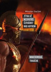 Zítra už nespatříš červánky nad Abydem - Miroslav Skačáni - Historické romány Zítra už nespatříš červánky nad Abydem
