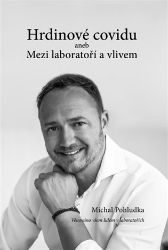 Hrdinové covidu aneb Mezi laboratoří a vlivem - Michal Pohludka - Civilizace a moderní svět Hrdinové covidu aneb Mezi laboratoří a vlivem