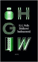 Dědicové budoucnosti - Sebrané povídky H. G. Wellse sv. III - Herbert George Wells - Světová sci-fi Dědicové budoucnosti