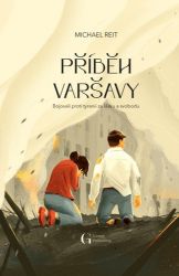 Příběh Varšavy - Bojovali proti tyranii za lásku a svobodu Příběh Varšavy - Bojovali proti tyranii za lásku a svobodu