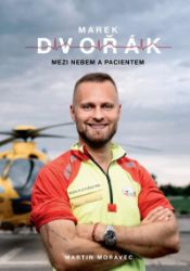 Marek Dvořák: Mezi nebem a pacientem - Martin Moravec - Biografie a autobiografie Marek Dvořák: Mezi nebem a pacientem