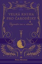 Velká kniha pro čarodějky - Tajemství čar a rituálů