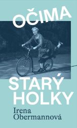 Očima starý holky - Irena Obermannová - Česká a slovenská beletrie Očima starý holky