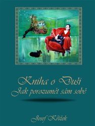 Kniha o Duši: Jak porozumět sám sobě - Josef Křížek - Osobní rozvoj Knihu o Duši: Jak porozumět sám sobě